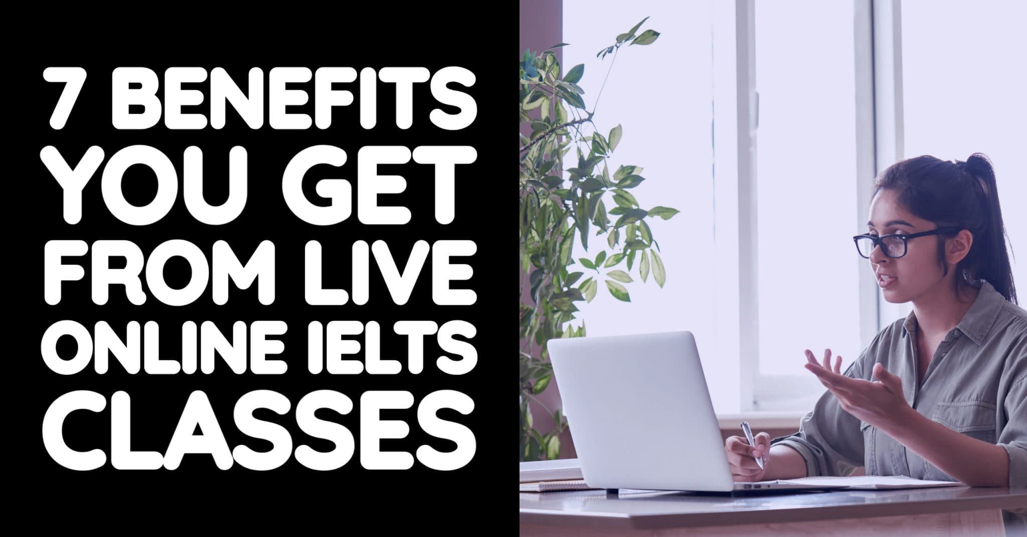 7 Benefits You Get from Live Online IELTS Classes